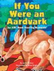 If You Were an Aardvark: An Abc Book Starring Mammals Cover Image