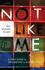 Not Like Me: A Field Guide for Influencing a Diverse World By Eric Michael Bryant Cover Image