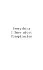 Everything I Know About Conspiracies By You Cover Image