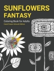 Fantasy Sunflower Coloring Book: Hand Drawn Fantasy Sunflowers great for Kids and Adults By Svitlana Pendryk Cover Image