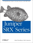 Juniper Srx Series: A Comprehensive Guide to Security Services on the Srx Series By Brad Woodberg, Rob Cameron Cover Image