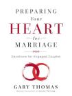 Preparing Your Heart for Marriage: Devotions for Engaged Couples By Gary Thomas Cover Image