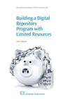 Building a Digital Repository Program with Limited Resources (Chandos Information Professional) Cover Image