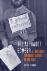 The Alphabet Bomber: A Lone Wolf Terrorist Ahead of His Time By Jeffrey D. Simon Cover Image
