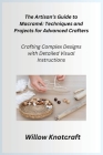 The Artisan's Guide to Macramé: Crafting Complex Designs with Detailed Visual Instructions Cover Image