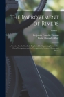 The Improvement of Rivers: A Treatise On the Methods Employed for Improving Streams for Open Navigation, and for Navigation by Means of Locks and Cover Image