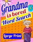 Grandma is Bored Word Search Large Print: Crossword Puzzle Book for Seniors - Word Search Puzzle for Adults - Large Print Word Search for Seniors - Fu By Laura Bidden Cover Image
