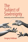 The Subject of Sovereignty: Relationality and the Pivot Past Liberalism Cover Image