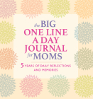 The Big One Line a Day Journal for Moms: 5 Years of Daily Reflections and Memories—with Plenty of Room to Write By Rockridge Press Cover Image