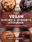 The Vegan Baking & Desserts Cookbook: 100+ Irresistible Plant-Based Treats Recipes for Cookies, Cakes, Bread, Ice Cream, Tarts, Pudding, Bars & More I Cover Image