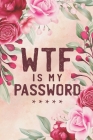 WTF Is My Password: Password Book, Password Book with Alphabet Tabs, Alphabetical Password Book, Password Log Book and Internet Password O By Elevven Logs Cover Image
