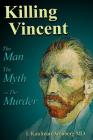 Killing Vincent: The Man, The Myth, and the Murder By Irving Kaufman Arenberg Cover Image