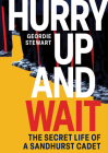 Hurry Up and Wait: The Secret Life of a Sandhurst Cadet By Geordie Stewart Cover Image