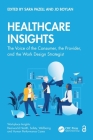 Healthcare Insights: The Voice of the Consumer, the Provider, and the Work Design Strategist Cover Image