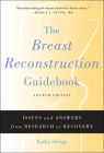 The Breast Reconstruction Guidebook: Issues and Answers from Research to Recovery By Kathy Steligo Cover Image