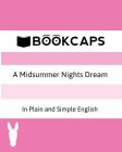A Midsummer Nights Dream In Plain and Simple English (A Modern Translation and the Original Version) (Classics Retold #3) By William Shakespeare, Bookcaps (As Told by) Cover Image