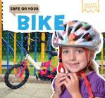Safe on Your Bike (Safety Smarts) By Rosemary Jennings Cover Image