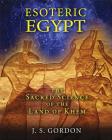Esoteric Egypt: The Sacred Science of the Land of Khem By J. S. Gordon Cover Image