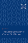 The Liberal Education of Charles Eliot Norton By James C. Turner Cover Image