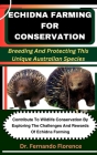 Echidna Farming for Conservation: Breeding And Protecting This Unique Australian Species: Contribute To Wildlife Conservation By Exploring The Challen Cover Image