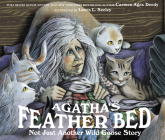 Agatha's Feather Bed: Not Just Another Wild Goose Story By Carmen Agra Deedy, Laura L. Seeley (Illustrator) Cover Image