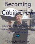 Becoming Cabin Crew: A Course Textbook Designed to Support Btec, Ncfe and City & Guilds Qualifications By Hayley Stainton Cover Image