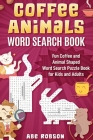 Coffee Animals Word Search Book: Fun Coffee and Animal Shaped Word Search Puzzle Book for Kids and Adults Cover Image