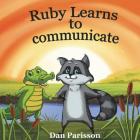 Ruby Learns to Communicate: communicate with confidence, good manners, courtesy, support others By Dan Parisson Cover Image