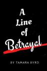 A Line of Betrayal By Tamara J. Byrd Cover Image
