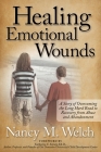 Healing Emotional Wounds: A Story of Overcoming the Long Hard Road to Recovery from Abuse and Abandonment Cover Image