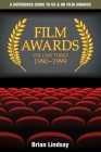 Film Awards: A Reference Guide to US & UK Film Awards Volume Three 1980-1999 Cover Image