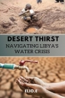 Desert Thirst Navigating Libya's Water Crisis Cover Image