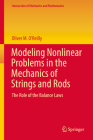 Modeling Nonlinear Problems in the Mechanics of Strings and Rods: The Role of the Balance Laws (Interaction of Mechanics and Mathematics) Cover Image