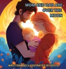 Mom and Dad Are Over the Moon By Dev G Cover Image