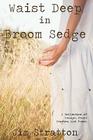 Waist Deep in Broom Sedge: A Collection of Essays, Short Stories, and Poems Cover Image