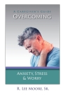 Overcoming Anxiety, Stress & Worry: A Caregiver's Guide By R. Lee Moore Cover Image