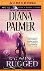 Wyoming Rugged (Wyoming Men #5) By Diana Palmer, Phil Gigante (Read by) Cover Image