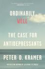 Ordinarily Well: The Case for Antidepressants By Peter D. Kramer Cover Image