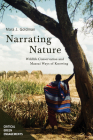 Narrating Nature: Wildlife Conservation and Maasai Ways of Knowing (Critical Green Engagements: Investigating the Green Economy and its Alternatives) By Mara Jill Goldman Cover Image