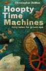 Hoopty Time Machines: Fairy Tales for Grown Ups By Christopher Dewan Cover Image