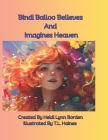 Bindi Balloo Believes And Imagines Heaven By T. L. Haines (Illustrator), Heidi Lynn Borden Cover Image