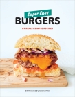 Super Easy Burgers: 69 Really Simple Recipes: A Cookbook Cover Image