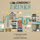Londonist Drinks: A Spirited Guide to London Libation By AA Publishing Cover Image