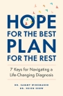 Hope for the Best, Plan for the Rest: 7 Keys for Navigating a Life-Changing Diagnosis By Dr. Hsien Seow, Dr. Samantha Winemaker Cover Image