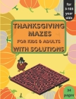 Thanksgiving Mazes - for Kids and Adults - with Solutions: Thanksgiving Activity Book for Kids, Teens and Adults, A Fun Kid & Adults Workbook Game For By T. J. Jar Cover Image