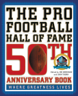 The Pro Football Hall of Fame 50th Anniversary Book: Where Greatness Lives By John Thorn (Editor), Joe Horrigan (Editor) Cover Image