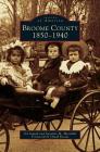 Broome County: 1850-1940 By Ed Aswad, Suzanne M. Meredith, Foreword by David Rossie (Foreword by) Cover Image