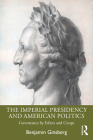 The Imperial Presidency and American Politics: Governance by Edicts and Coups By Benjamin Ginsberg Cover Image