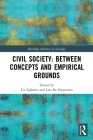 Civil Society: Between Concepts and Empirical Grounds (Routledge Advances in Sociology) By LIV Egholm (Editor), Lars Bo Kaspersen (Editor) Cover Image