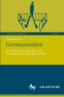 Germanistiken: Zur PRAXIS Von Literatur- Und Rechtswissenschaft 1630‒1900 Cover Image